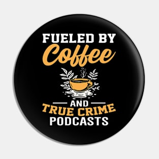 FUELED BY COFFEE AND TRUE CRIME PODCASTS Pin