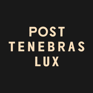 Post Tenebras Lux T-Shirt