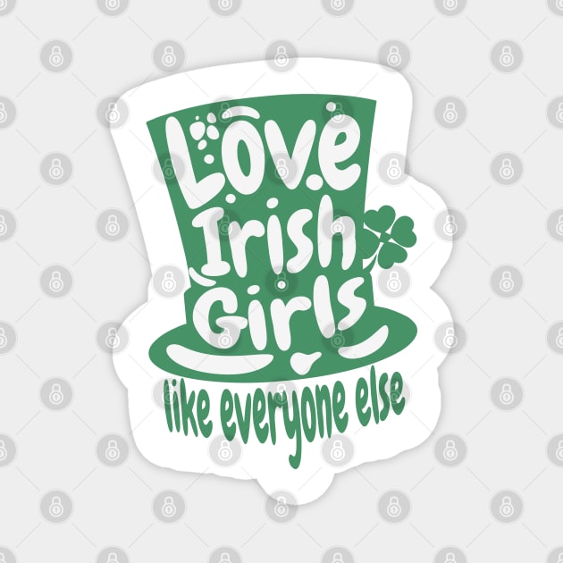 Love An Irish Girl Like Everyone Else- St. Patricks Day Magnet by alcoshirts