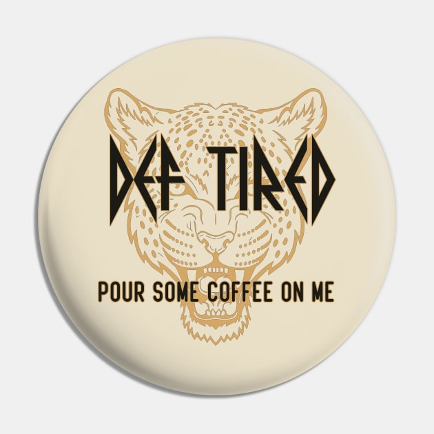 Def Tired Pour Some Coffee On Me Pin by Ghani Store