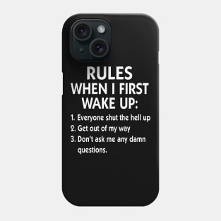 Rules When I First Wake Up Everyone Shut The Hell Up Get Out Of My Way Shirt Phone Case