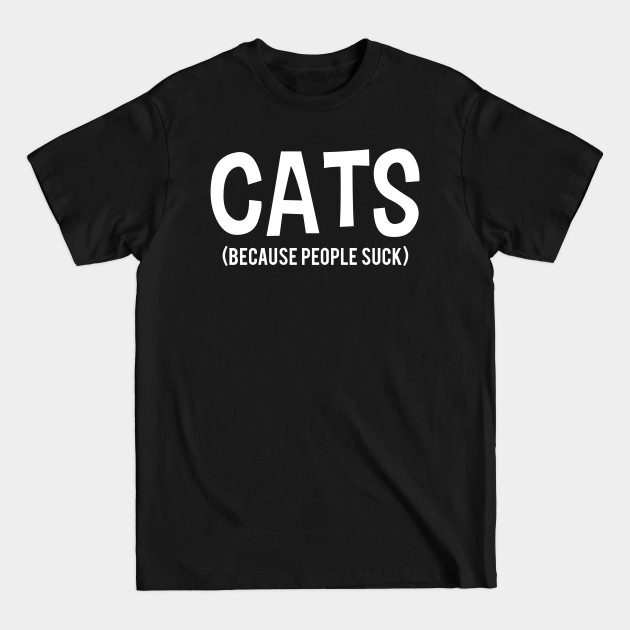 Discover CATS | Because People Suck - Because People Suck - T-Shirt