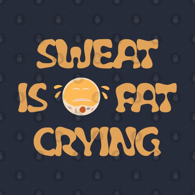 Sweating is fat crying by ddesing
