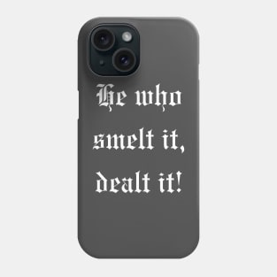 He who smelt it, dealt it! An old fart joke saying design Phone Case
