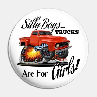 Silly Boys....Trucks are for Girls ! Pin