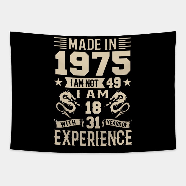 Made In 1975 I Am Not 49 I Am 18 With 31 Years Of Experience Tapestry by Happy Solstice