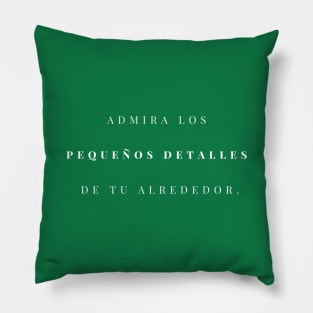 Admira los pequeños detalles de tu alrededor. Pillow