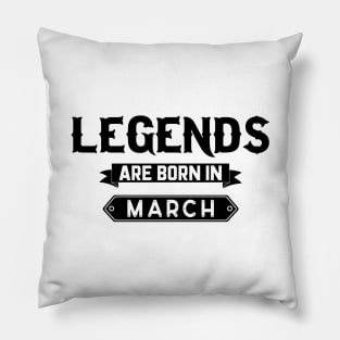 Legends Are Born In March Pillow