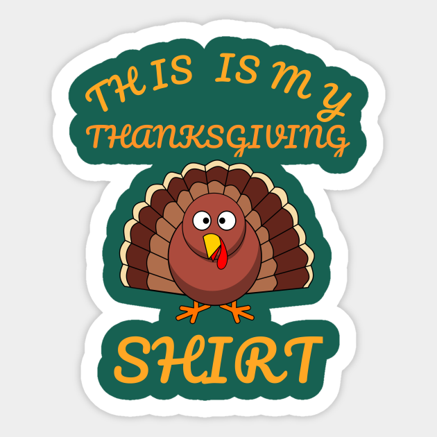 This Is My Thanksgiving Shirt Happy Turkey Day Funny Cartoon Gift - Cartoon Turkey - Sticker | TeePublic This Is My Thanksgiving Shirt Happy Turkey Day Funny Cartoon Gift - Cartoon Turkey - Sticker | TeePublic