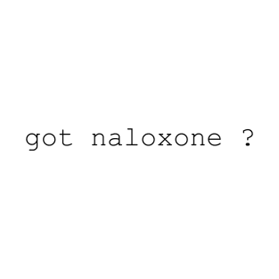 got naloxone ? T-Shirt