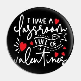 I Have A Classroom Full of Valentines Pin