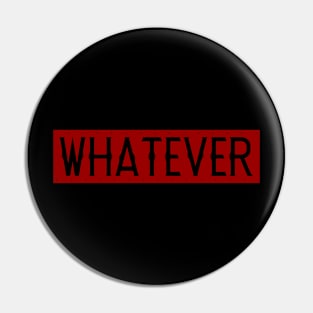 Whatever Pin