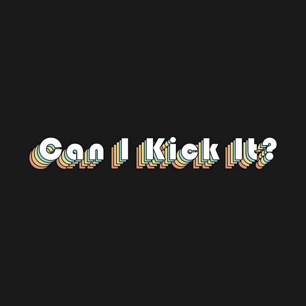 Can I Kick It? Retro by NdasMet