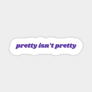 pretty isn't pretty Magnet