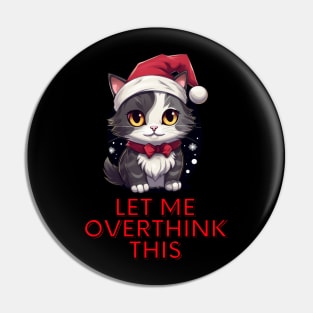 Let Me Overthink This - Sarcastic Christmas Cat Pin