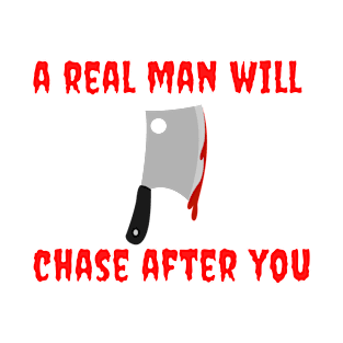 Get A Man That Will Chase After You Shirt | Horror Shirt T-Shirt T-Shirt