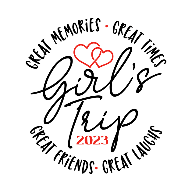 Girl's trip 2023 Great laugh great memories great time by ArchmalDesign