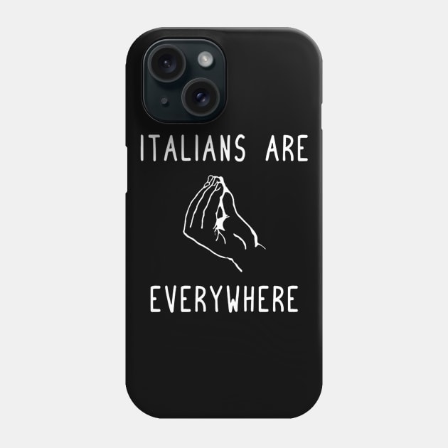 Italians Are Everywhere Italian Funny Phone Case by QUYNH SOCIU