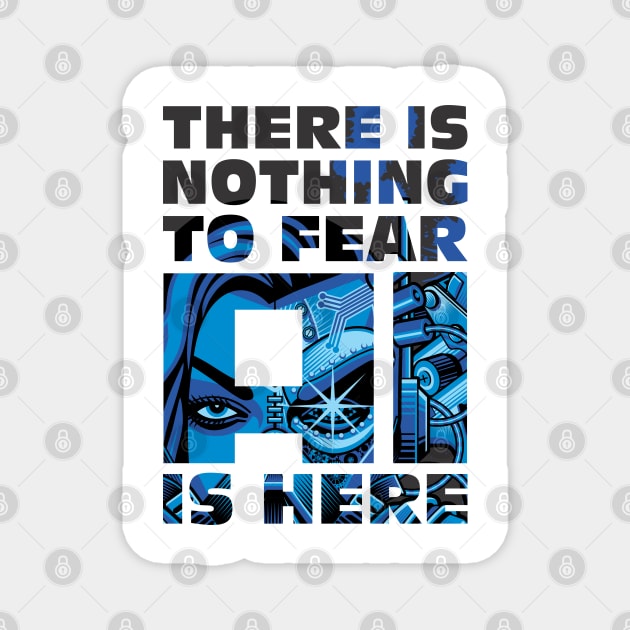 There is Nothing to Fear- AI is Here (Artificial Intelligence Design) Magnet by Vector-Artist