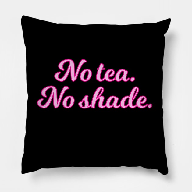 No Tea No Shade Pink Cursive Quote Pillow by anonopinion