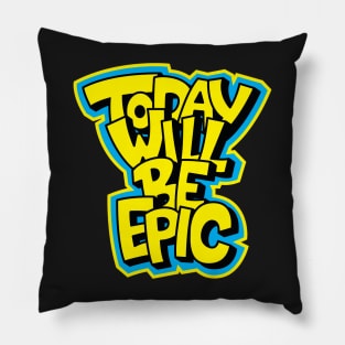 Today Will Be Epic Motivational Pillow