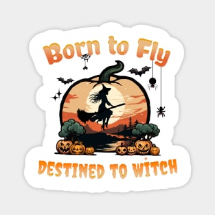 Born to Fly Destined to Witch - Halloween witch Magnet