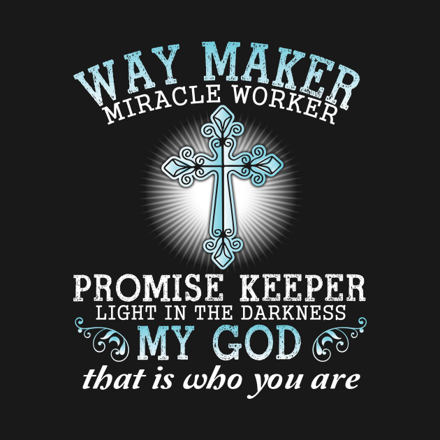 Way Maker Miracle Worker Promise Keeper Light In The Darkness My God