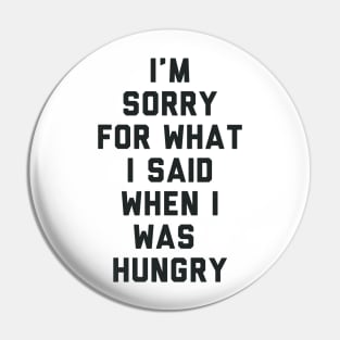 Sorry For What I Said When I was Hungry Pin