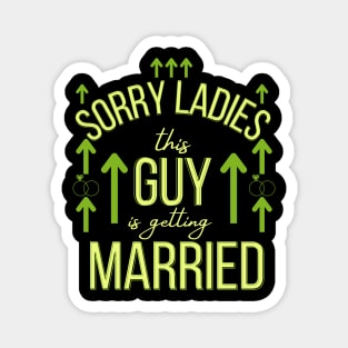 sorry ladies this guy is getting married Magnet