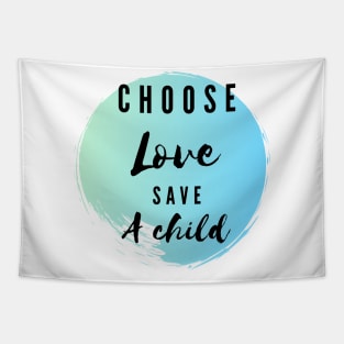 Choose love save a child - kindness t-shirt Tapestry