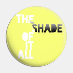 The Shade of it All! Pin