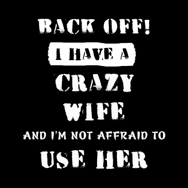 Back Off I Have A Crazy Wife by Phylis Lynn Spencer