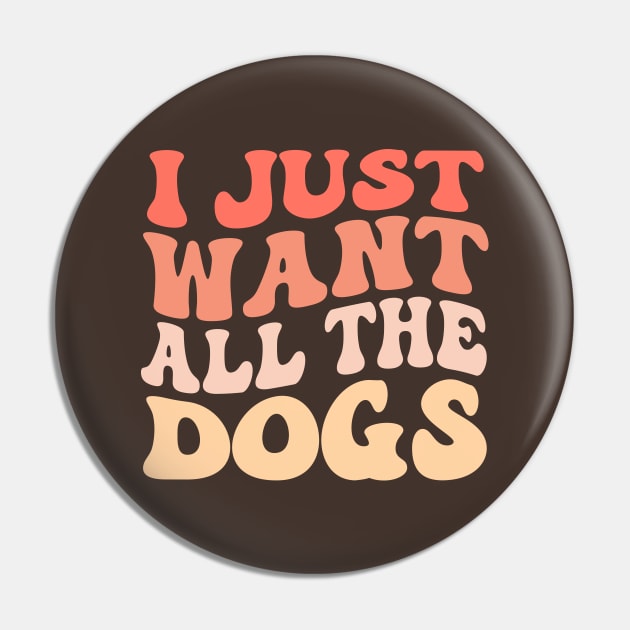 I Just Want All The Dogs Groovy Dog Lover Pin by TheDesignDepot