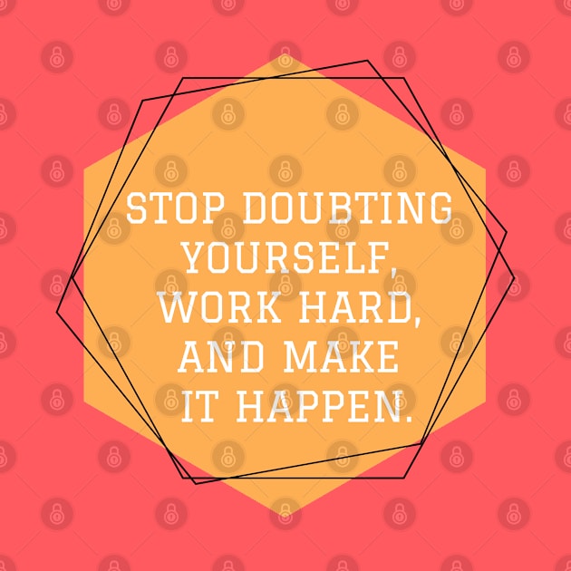 stop Doubting Yourself and work hard by hiswanderlife