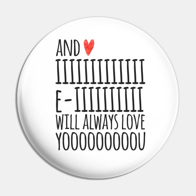 I Will Always Love You Pin by JunkyDotCom