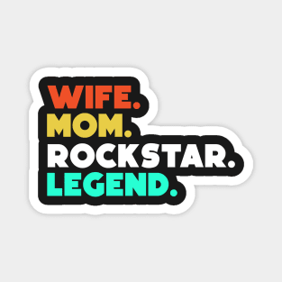 Wife.Mom.Rockstar.Legend. Magnet