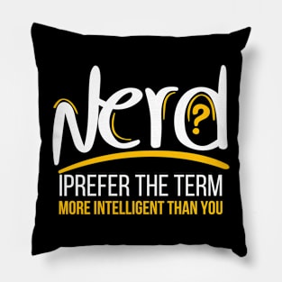 Nerd I Prefer The Term More Intelligent Than You Pillow