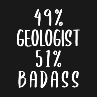 49% Geologist 51% Badass T-Shirt