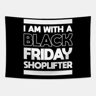 I AM WITH A BLACK FRIDAY SHOPLIFTER Tapestry