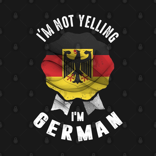 I'm Not Yelling I'm German by cidolopez