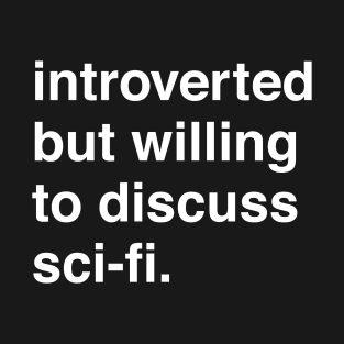Introverted But Willing to Discuss Sci-Fi T-Shirt