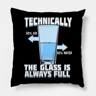 Technically The Glass Is Always Full Pillow