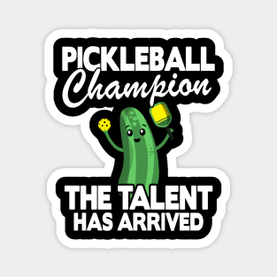 Pickleball Champion The Talent Has Arrived Funny Pickleball Magnet