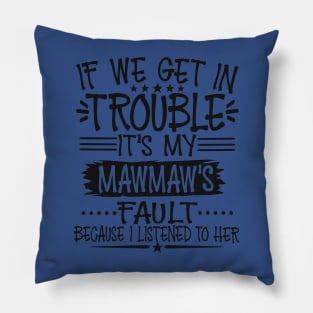 If We Get In Trouble It's My Mawmaw's Fault Pillow