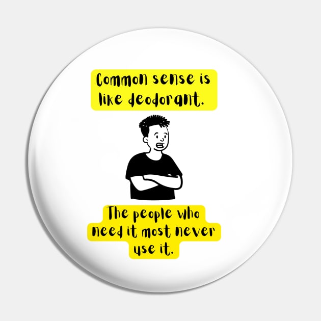 the common sense is like deodorant the people who need it most never use it Pin by Light Up Glow 