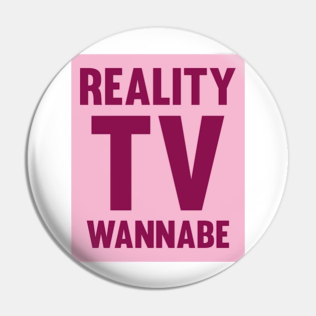 Reality TV Wannabe Pin by AmazingVision