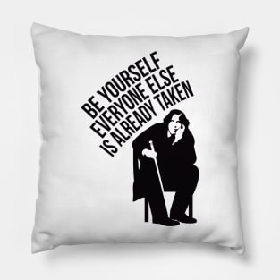 Be yourself, everyone else is already taken. Pillow