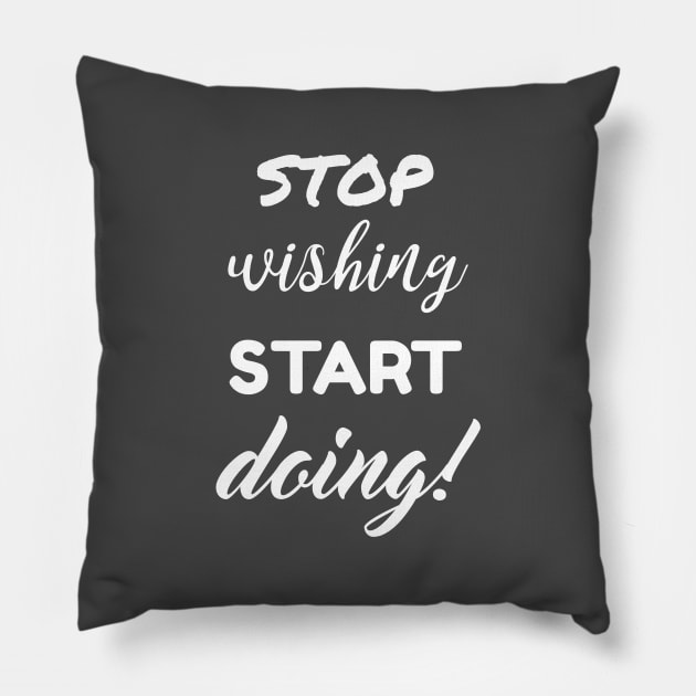 Stop wishing start doing Pillow by Nashi.Nisha