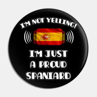 I'm Not Yelling I'm A Proud Spanish - Gift for Spanish With Roots From Spain Pin