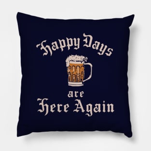 Happy Days are Here Again Pillow